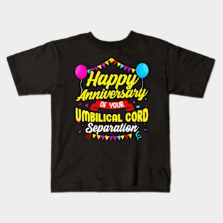 Unique Birthday Gift Happy Anniversary Of Your Umbilical Cord Separation Funny Birthday Kids T-Shirt